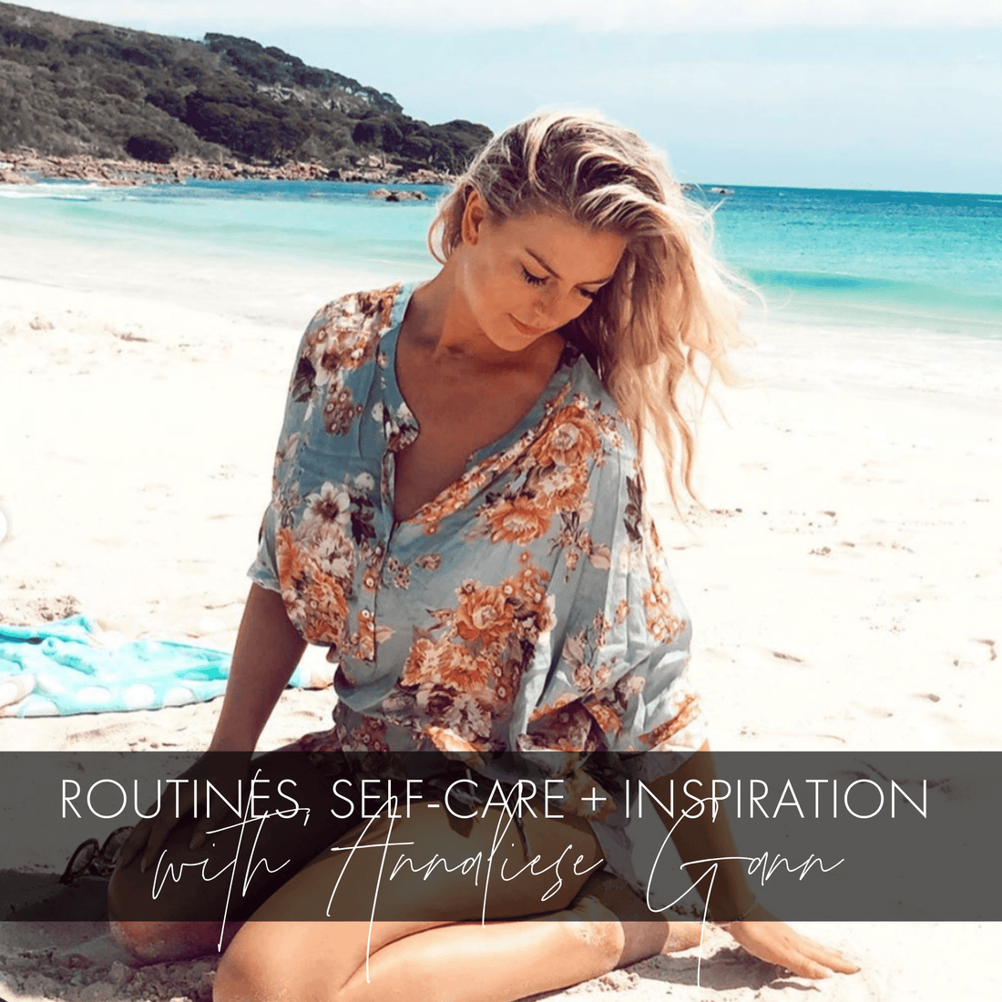 Annaliese Gann Talks Daily Routines, Self-Care + Inspirations - Monte & Lou